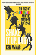 Book cover for Shake It Up, Baby!: The Rise of Beatlemania and the Mayhem of 1963