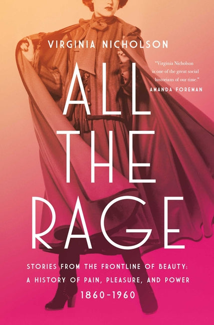 Book cover for All the Rage: Stories from the Frontline of Beauty: A History of Pain, Pleasure, and Power: 1860-1960