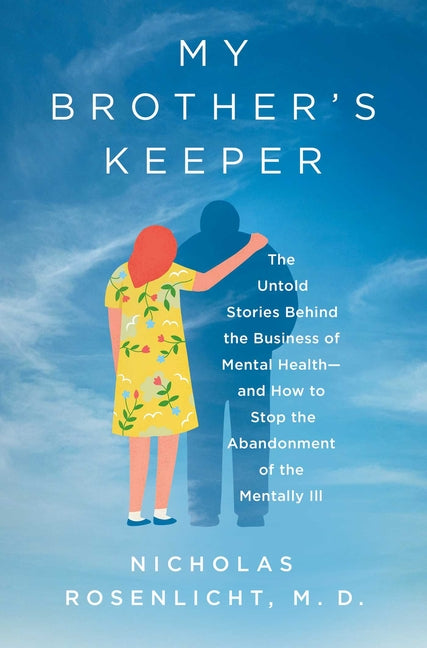 Book cover for My Brother's Keeper: The Untold Stories Behind the Business of Mental Health--And How to Stop the Abandonment of the Mentally Ill