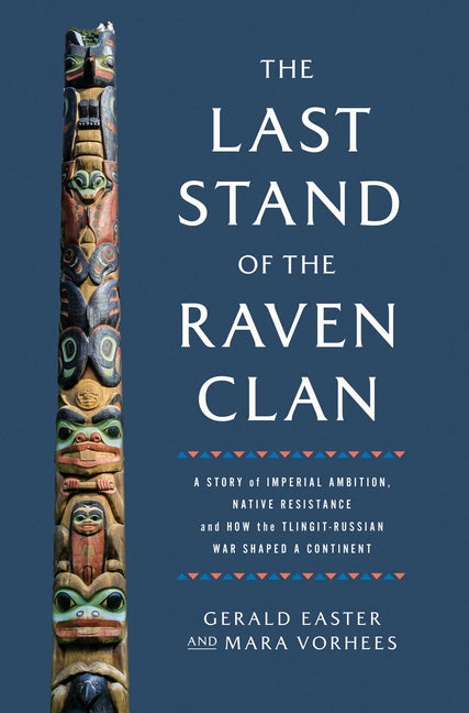 Book cover for Last Stand of the Raven Clan: A Story of Imperial Ambition, Native Resistance and How the Tlingit-Russian War Shaped a Continent