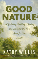 Book cover for Good Nature: Why Seeing, Smelling, Hearing, and Touching Plants Is Good for Our Health