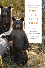 Book cover for What the Bears Know: How I Found Truth and Magic in America's Most Misunderstood Creatures--A Memoir by Animal Planet's the Bear Whisperer