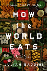 Book cover for How the World Eats: A Global Food Philosophy