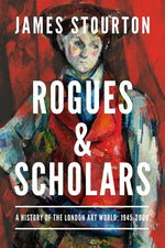 Book cover for Rogues and Scholars: A History of the London Art World: 1945-2000