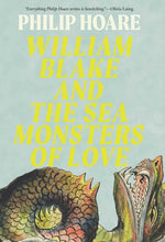Book cover for William Blake and the Sea Monsters of Love: Art, Poetry, and the Imagining of a New World
