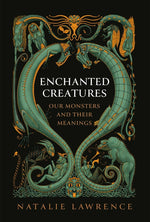 Book cover for Enchanted Creatures: Our Monsters and Their Meanings