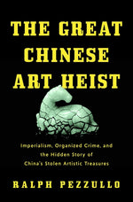 Book cover for Great Chinese Art Heist: Imperialism, Organized Crime, and the Hidden Story of China's Stolen Artistic Treasures