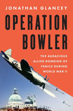 Book cover for Operation Bowler: The Audacious Allied Bombing of Venice During World War II