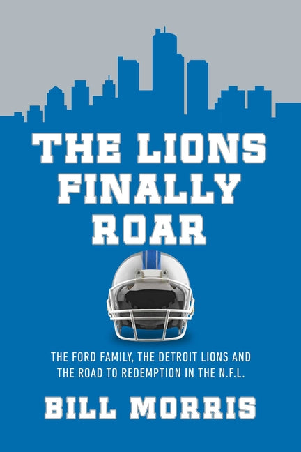 Book cover for Lions Finally Roar: The Ford Family, the Detroit Lions, and the Road to Redemption in the NFL