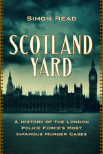 Book cover for Scotland Yard: A History of the London Police Force's Most Infamous Murder Cases