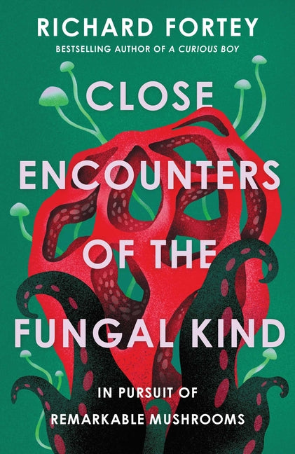 Book cover for Close Encounters of the Fungal Kind: In Pursuit of Remarkable Mushrooms