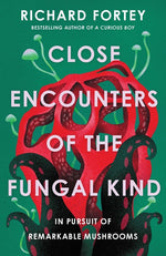 Book cover for Close Encounters of the Fungal Kind: In Pursuit of Remarkable Mushrooms