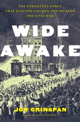 Book cover for Wide Awake: The Forgotten Force That Elected Lincoln and Spurred the Civil War