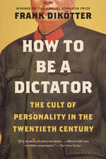 Book cover for How to Be a Dictator: The Cult of Personality in the Twentieth Century