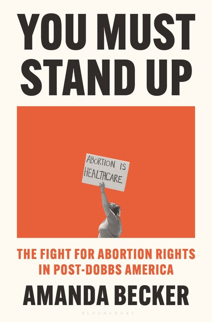 Book cover for You Must Stand Up: The Fight for Abortion Rights in Post-Dobbs America