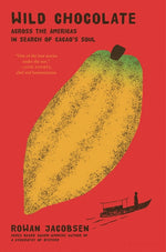 Book cover for Wild Chocolate: Across the Americas in Search of Cacao's Soul