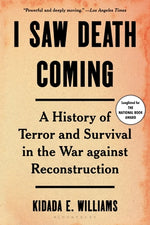 Book cover for I Saw Death Coming: A History of Terror and Survival in the War Against Reconstruction