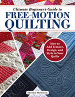 Book cover for Ultimate Beginner's Guide to Free-Motion Quilting: How to Add Texture, Design, and Style to Your Quilts