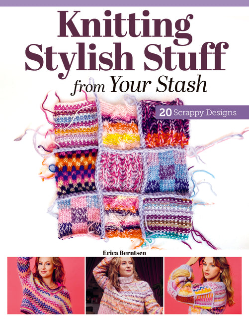 Book cover for Knitting Stylish Stuff from Your Stash: 20 Scrappy Desgins