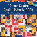 Book cover for 10-Inch Square Quilt Block Book: 40+ Quilt Patterns Using Your Favorite Pre-Cuts