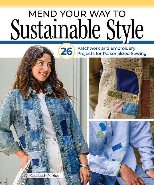 Book cover for Mend Your Way to Sustainable Style: 26 Patchwork and Embroidery Projects for Personalized Sewing