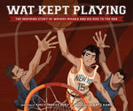 Book cover for Wat Kept Playing: The Inspiring Story of Wataru Misaka and His Rise to the NBA