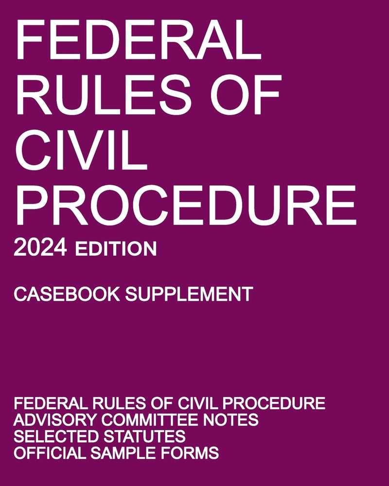 Book cover for Federal Rules of Civil Procedure; 2024 Edition (Casebook Supplement): With Advisory Committee Notes, Selected Statutes, and Official Forms