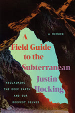 Book cover for Field Guide to the Subterranean: Reclaiming the Deep Earth and Our Deepest Selves