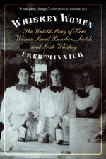 Book cover for Whiskey Women: The Untold Story of How Women Saved Bourbon, Scotch, and Irish Whiskey