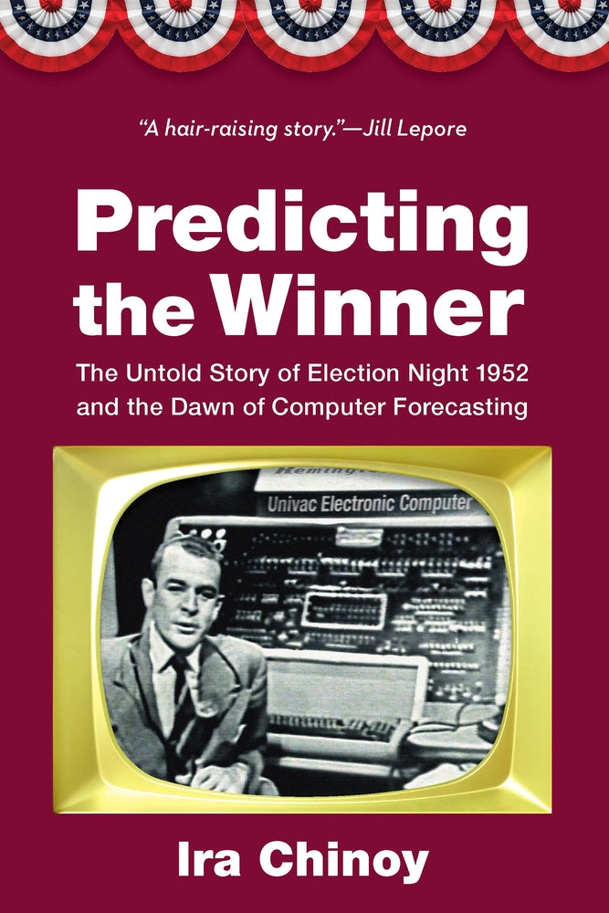 Book cover for Predicting the Winner: The Untold Story of Election Night 1952 and the Dawn of Computer Forecasting