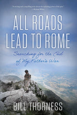 Book cover for All Roads Lead to Rome: Searching for the End of My Father's War