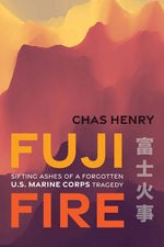 Book cover for Fuji Fire: Sifting Ashes of a Forgotten U.S. Marine Corps Tragedy