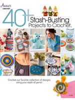 Book cover for 40+ Stash-Busting Projects to Crochet!