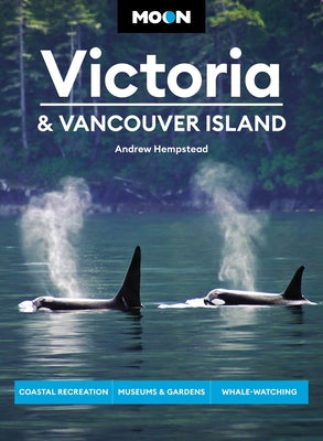 Book cover for Moon Victoria & Vancouver Island: Coastal Recreation, Museums & Gardens, Whale-Watching