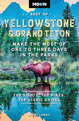Book cover for Moon Best of Yellowstone & Grand Teton: Make the Most of One to Three Days in the Parks
