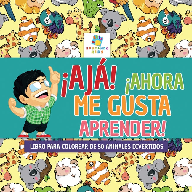 Book cover for ¡Ajá! ¡Ahora Me Gusta Aprender!: Libro para Colorear de 50 Animales Divertidos