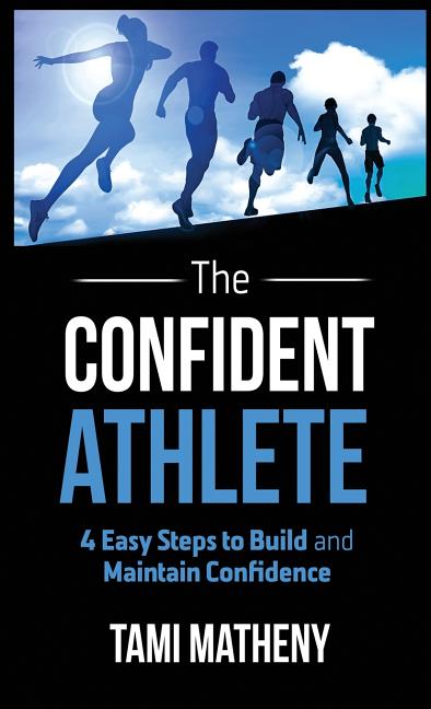 Book cover for Confident Athlete: 4 Easy Steps to Build and Maintain Confidence