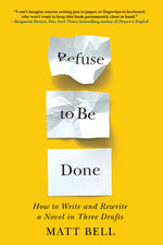 Book cover for Refuse to Be Done: How to Write and Rewrite a Novel in Three Drafts