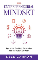 Book cover for The Entrepreneurial Mindset: Preparing Our Next Generation For The Future of Work