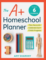 Book cover for The A+ Homeschool Planner: Plan, Record, and Celebrate Each Child's Progress