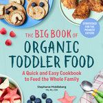 Book cover for The Big Book of Organic Toddler Food: A Quick and Easy Cookbook to Feed the Whole Family