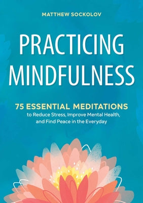 Book cover for Practicing Mindfulness: 75 Essential Meditations to Reduce Stress, Improve Mental Health, and Find Peace in the Everyday