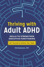 Book cover for Thriving with Adult ADHD: Skills to Strengthen Executive Functioning