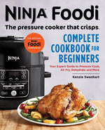 Book cover for Official Ninja Foodi: The Pressure Cooker That Crisps: Complete Cookbook for Beginners: Your Expert Guide to Pressure Cook, Air Fry, Dehydrate, and Mo