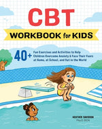 Book cover for CBT Workbook for Kids: 40+ Fun Exercises and Activities to Help Children Overcome Anxiety & Face Their Fears at Home, at School, and Out in t