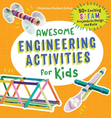Book cover for Awesome Engineering Activities for Kids: 50+ Exciting Steam Projects to Design and Build