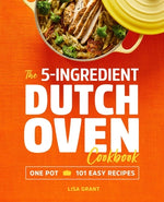 Book cover for The 5-Ingredient Dutch Oven Cookbook: One Pot, 101 Easy Recipes
