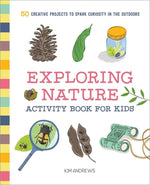 Book cover for Exploring Nature Activity Book for Kids: 50 Creative Projects to Spark Curiosity in the Outdoors