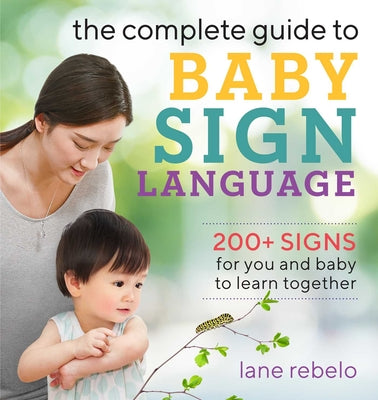 Book cover for The Complete Guide to Baby Sign Language: 200+ Signs for You and Baby to Learn Together