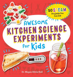 Book cover for Awesome Kitchen Science Experiments for Kids: 50 Steam Projects You Can Eat!